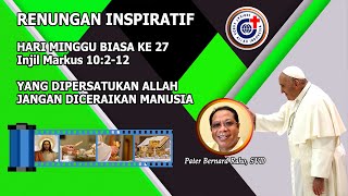 Yang Dipersatukan Allah Janganlah Diceraikan Manusia  Renungan Inspiratif Minggu ke 27 6102024 [upl. by Ardnaeel]