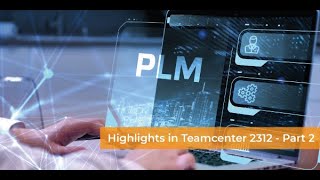 Highlights Teamcenter 2312  Part 2 [upl. by Icyac]