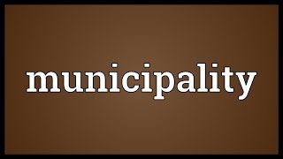 Municipality Meaning [upl. by Ulberto]