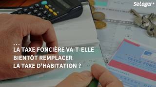 Impôts locaux  la taxe foncière pour compenser la fin de la taxe dhabitation [upl. by Abrahams]