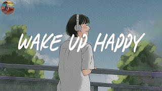 Wake up happy 🧃 Chill morning songs to start your day  Morning vibes songs [upl. by Esirtal]