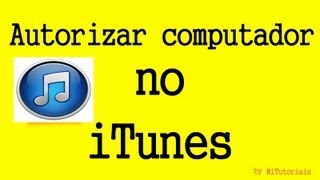 Como autorizar o computador no iTunes  MiTutoriais [upl. by Mcwilliams]