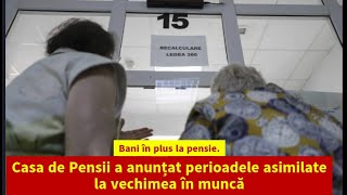 Bani în plus la pensie Casa de Pensii a anunțat perioadele asimilate la vechimea în muncă [upl. by Aikehs]