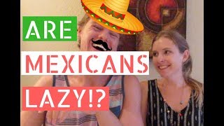 Are Mexicans Lazy Gringos Talk About Mexican Stereotypes  Life in Puerto Vallarta Vlog [upl. by Ebenezer871]