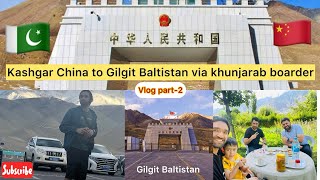 Kashgar China to Gilgit Baltistan  Pakistan Complete details part2 [upl. by Lleira453]