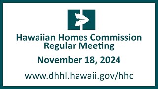 Hawaiian Homes Commission Regular Meeting  November 18 2024 [upl. by Tankoos]