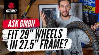 Can You Fit 29quot Wheels Into A 275 Frame  Ask GMBN Anything About Mountain Biking [upl. by Janice]