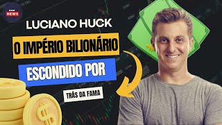 Luciano Huck O Império Bilionário Escondido por Trás da Fama [upl. by Trescott]