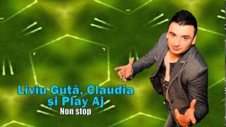 LIVIU GUTA CLAUDIA SI PLAY AJ  NON STOP [upl. by Kasevich]