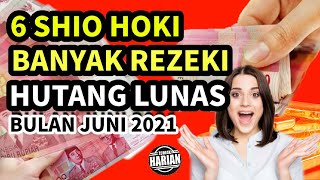 6 SHIO HOKI BANYAK REZEKI DAN HUTANG LUNAS BULAN JUNI 2021 [upl. by Iddo]