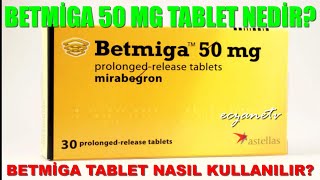 Betmiga 50 Mg Tablet Nedir Betmiga Tabletin Yan Etkileri NelerdirBetmiga Tablet Nasıl Kullanılır [upl. by Cassey]