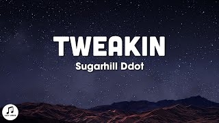 Sugarhill Ddot  Tweakin Lyrics [upl. by Sibyls]