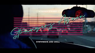 Syntronix and Bunny X  Strangers Again • Synthwave and Chill [upl. by Lehcar749]