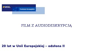 20 lat w Unii Europejskiej – odsłona II – skrócona wersja audiodeskrypcja [upl. by Dagley806]