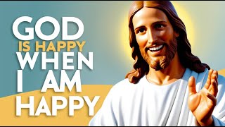 Why God is Happy When You Are Happy – Finding Joy in Life [upl. by Gilemette]