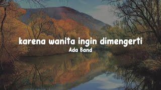 Karena Wanita Ingin Dimengerti  ADA BAND musiceile lyrics [upl. by Navap622]