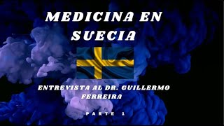 Residencia médica en Suecia Entrevista al Dr Guillermo Ferreira Padilla Parte 1 [upl. by Onirefez838]