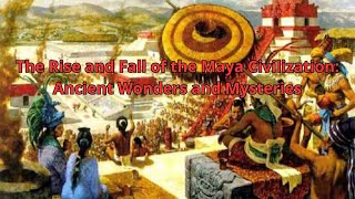 The Rise and Fall of the Maya Civilization Ancient Wonders and Mysteries [upl. by Aicatsue]