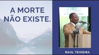 A MORTE NÃO EXISTE  Raul Teixeira  palestraespírita espiritismo raulteixeira [upl. by Moise]