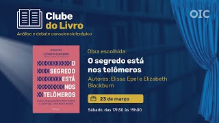 Clube do Livro OIC  O Segredo Está Nos Telômeros  Autoras Elissa Epel e Elizabeth Blackburn [upl. by Aerdna]