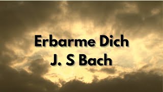 “Erbarme Dich”  JS Bach [upl. by Shimkus245]