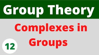 Complexes in groups  Theorems  Group Theory [upl. by Eitsirhc]