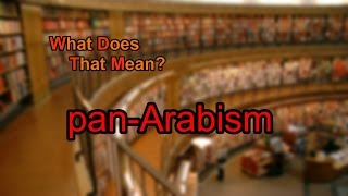 What does panArabism mean [upl. by Eirtemed]