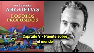 Audiolibro Los ríos profundos  José María Arguedas  Capítulo V  Puente sobre el mundo [upl. by Eatnahs]