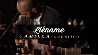 Yamilka  Lléname Acústico [upl. by Philips]