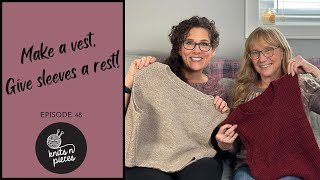 MAKE A VEST GIVE SLEEVES A REST Knits n Pieces Episode 48 [upl. by Yorgo]