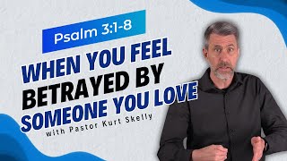 When You Feel Betrayed By Someone You Love  Psalm 318  Pastor Skelly [upl. by Airotna]