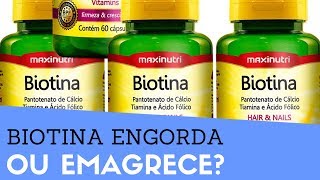 BIOTINA Engorda ou Emagrece Biotina Em Cápsulas Faz Mal [upl. by Nylyoj]