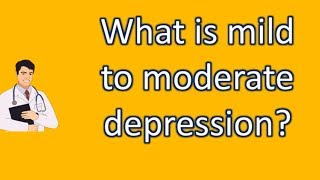 What is mild to moderate depression  Number One FAQ Health Channel [upl. by Sim]