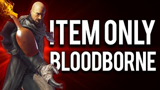 How to quotConsumable Onlyquot Bloodborne [upl. by Diandra381]