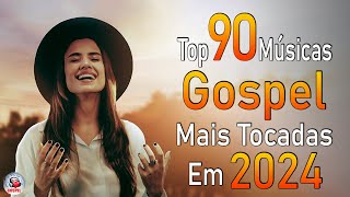 Louvores de Adoração 2024  As Melhores Músicas Gospel Mais Tocadas  Top Gospel Hinos Evangélicos [upl. by Guy]