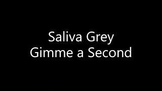 Saliva Grey  Gimme a Second Lyrics [upl. by Ehcnalb]