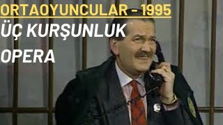 Üç Kurşunluk Opera  Ortaoyuncular 1995 [upl. by Stander]