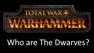 Total War Warhammer Who are The Dwarves [upl. by Asimaj]