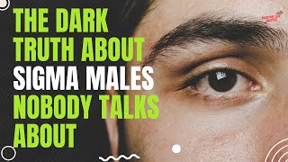 The Dark Truth About Sigma Males Nobody Talks About  Shocking Truths [upl. by Ahern]