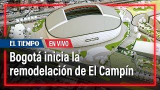 El Campín arranca transformación del estadio de Bogotá  El Tiempo [upl. by Nels]