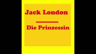 Jack London Die Prinzessin Hörbuch [upl. by Lenes]