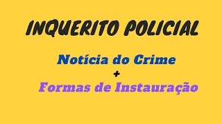 INQUERITO POLICIAL  Notícia do Crime e Formas de Instauração [upl. by Atenahs17]