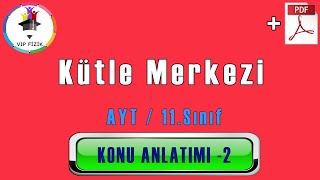 Kütle ve Ağırlık Merkezi Konu Anlatımı 2  PDF  AYT Fizik [upl. by Anaiviv23]