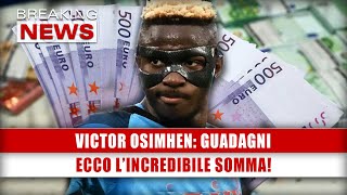 Victor Osimhen Guadagni Ecco LIncredibile Somma [upl. by Aneela713]