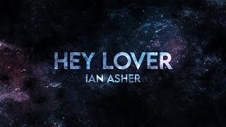 Ian Asher  Hey Lover Lyrics [upl. by Rramahs986]