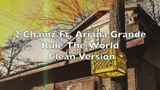 2 Chainz Rule The World Ft Ariana Grande Clean Lyrics [upl. by Odawa]