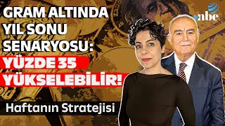 Gram Altında Yıl Sonu Senaryosu quotYüzde 35 Yükselebilirquot [upl. by Greenwald782]