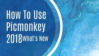 How To Use The New Picmonkey 2018 Full Tutorial [upl. by Wasserman]