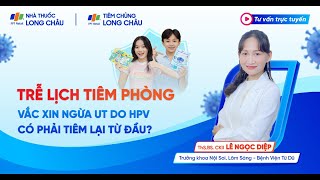 LỠ LỊCH TIÊM PHÒNG VIRUS HPV CÓ CẦN TIÊM LẠI TỪ ĐẦU Trung Tâm Tiêm Chủng FPT Long Châu [upl. by Ettenim958]