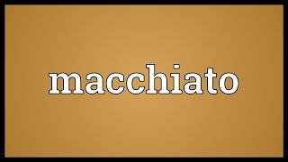 Macchiato Meaning [upl. by Atnoled]